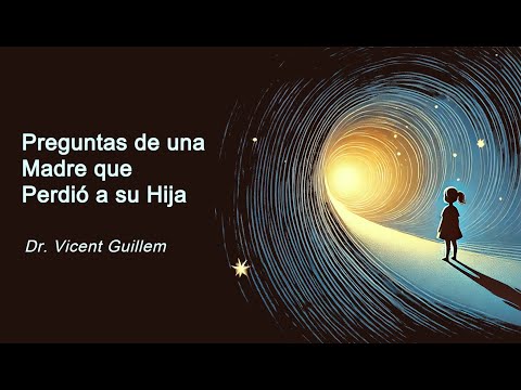 Preguntas de una Madre que Perdió a su Hija - Dr. Vicent Guillem