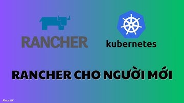 Rancher - Kubernetes cho người mới bắt đầu / Kiên Lê TV