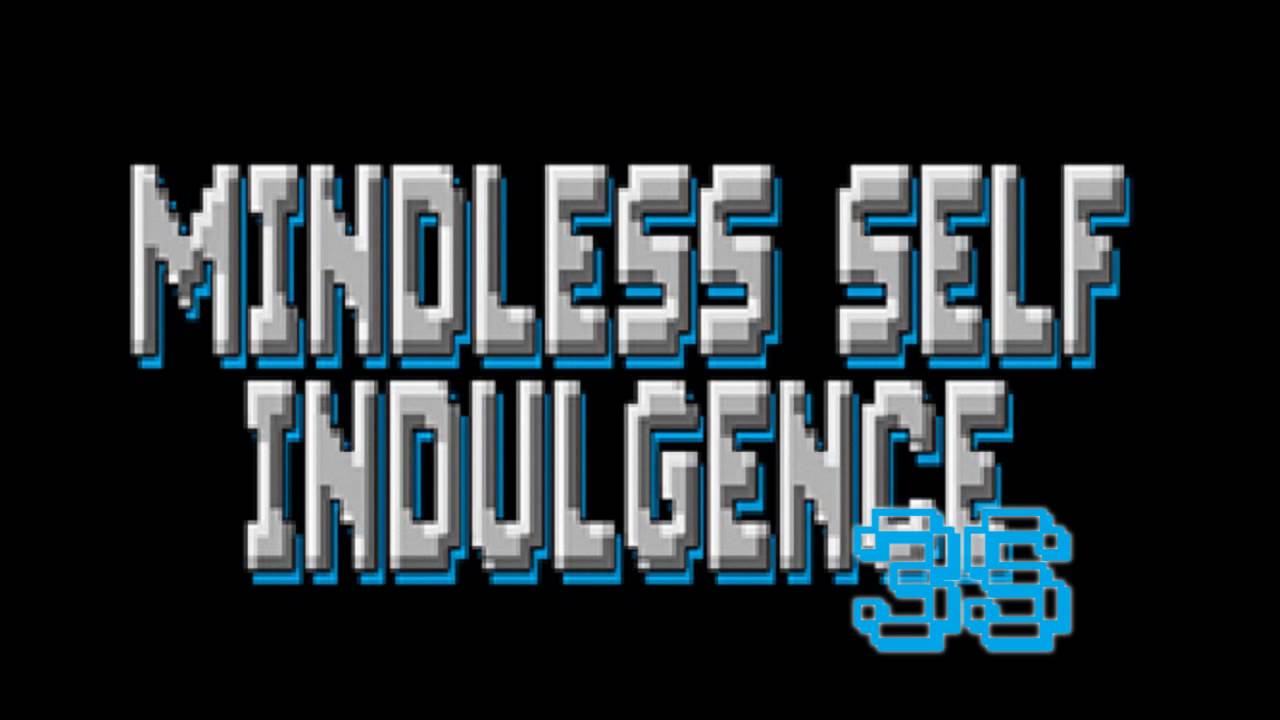 Prove me wrong mindless self. Mindless self indulgence 3s. stupid sadistic and suicidal mindless self indulgence. 3s mindless self.