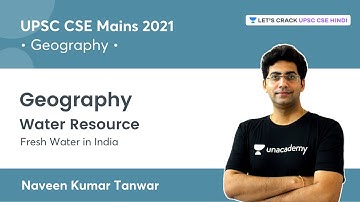 Geography GS | Water Resource | Fresh water in India | UPSC CSE Mains 2021 | By Naveen Kumar Tanwar