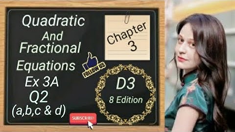 D3 - Chapter 3 - Ex 3A - Q2 - (a,b,c & d)- Quadratic and Fractional Equations - (8 Edition)