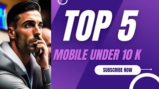 Top 5 Best Smartphones Under ₹10000 BudgetSept 2023