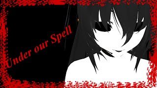 【MMD X creepypasta】 Under our spell