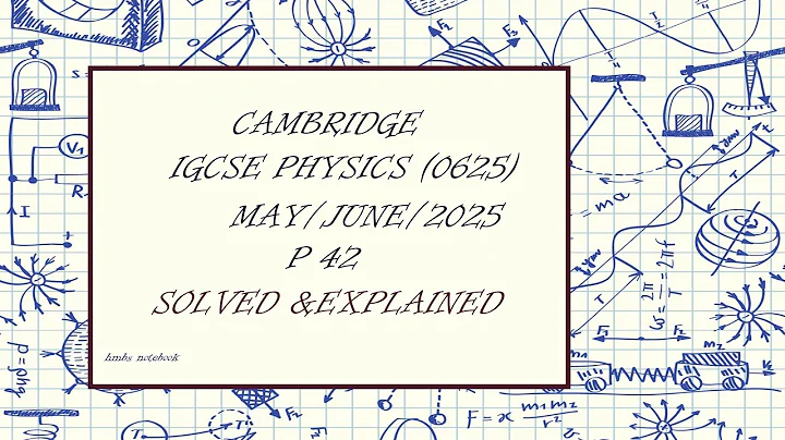 IGCSE Physics Paper 42 - May/June 2025 - 0625/42/M/J/25 SOLVED with DETAILED Explanation