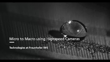 Micro to Macro Using Highspeed Cameras – Technologies at Fraunhofer IWS
