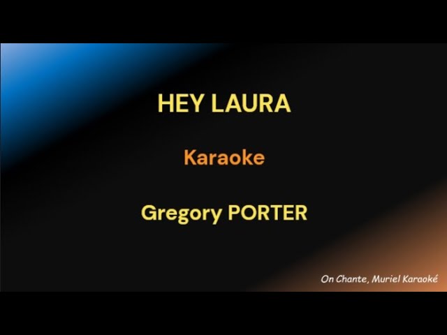 HEY LAURA KARAOKE Gregory PORTER