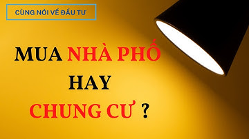 Chọn mua nhà phố hay chung cư ?| Ưu nhược điểm bất động sản này là gì | BĐS 4.0 official