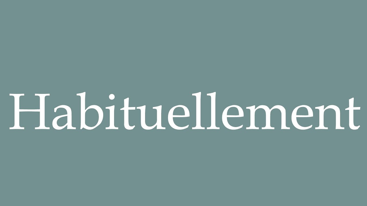 How to Pronounce ''Habituellement'' (Usually) Correctly in French - YouTube