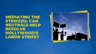 Mediating the #wga #sagaftra Strikes: Can Neutrals Help Resolve Hollywood's Labor Strife?