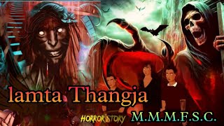 Lamta Thangja || Manipuri Horror Story || Makhal Mathel Manipur Full Story Collection
