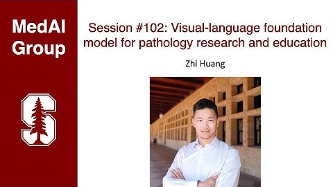 MedAI #102: Visual-language foundation model for pathology research and education | Zhi Huang