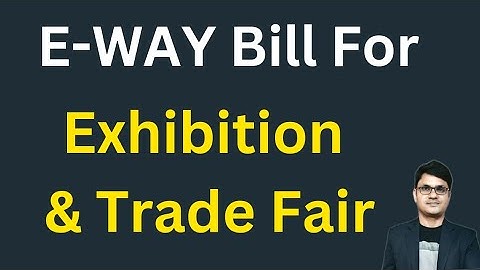 E-way bill for Exhibition & Trade Fair | How to make e-way bill for trade fair & exhibition | e-way