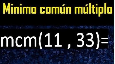 Minimo comun multiplo de 11 y 33 . mcm 11 y 33