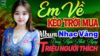 EM VỀ KẺO TRỜI MƯA, HOA TRINH NỮ ➤Lk Nhạc Vàng Trữ Tình Hay Nhất NGHE ÊM DỄ NGỦ, KHÔNG QUẢNG CÁO