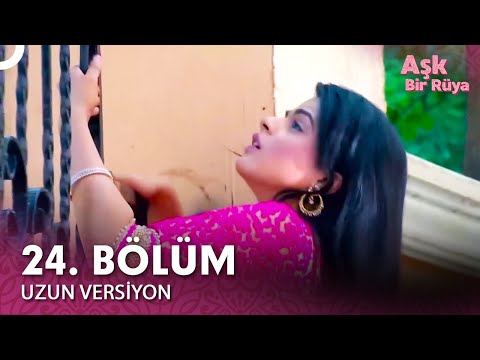 Aşk Bir Rüya Hint Dizisi 24. Bölüm (Uzun Versiyon)