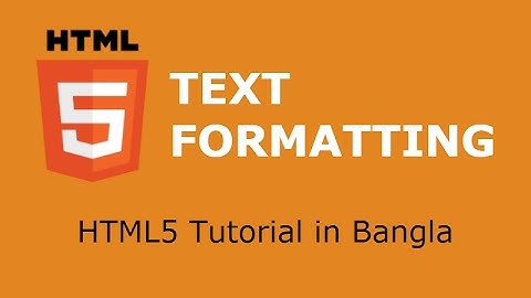 HTML5 Tutorial in Bangla - Part 6 - Text Formatting