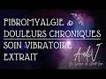 Fibromyalgie  douleurs chroniques  soin vibratoire audio extrait