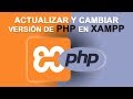 Actualizar o cambiar la versión de PHP en XAMPP