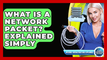 What Is A Network Packet? Explained Simply - Internet Infrastructure Explained