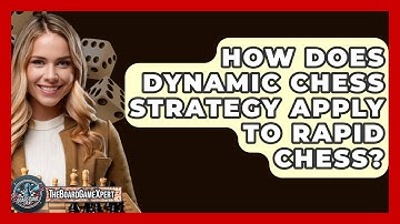 How Does Dynamic Chess Strategy Apply To Rapid Chess? - The Board Game Xpert