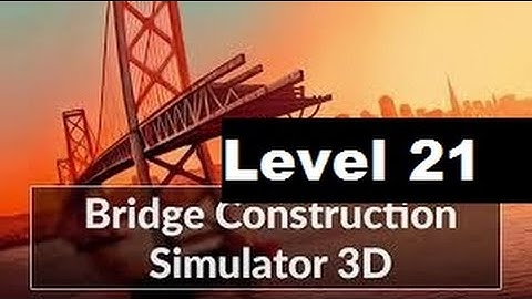 Bridge Construction Simulator All 3 stars Level 21