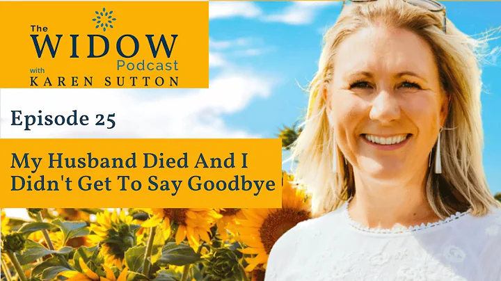 EP25 My Husband Died And I Didn't Get To Say Goodbye