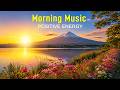 THE BEST MORNING MUSIC - Wake Up Happy With Positive Feelings and Energy - Calm Deep Soft Vibe Music