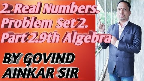 2.Real Numbers. Problem Set 2. Part 2.9th Algebra. By SGT Classes. BY GOVIND AINKAR SIR