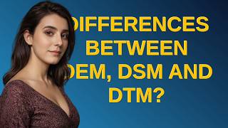 Gis: Differences between DEM, DSM and DTM?