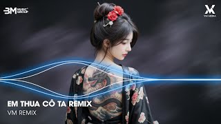 Em Thua Cô Ta Remix - Cô Ấy Tốt Hơn Em Mà Cô Ta Cũng Thương Anh À Remix 🎼 Nhạc Hot TikTok Triệu View