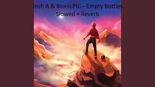 Josh A & BionicPIG - Empty Bottles (Slowed + Reverb)