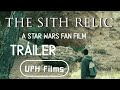 THE SITH RELIC a Star Wars fan film tráiler HD/ UPH Films/ friki uli boy