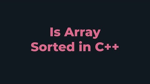 Is Array Sorted | C++ Program