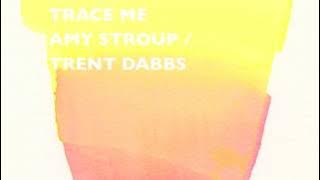 TRACE ME  by Amy Stroup & Trent Dabbs (audio only)