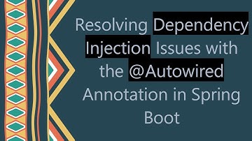 Resolving Dependency Injection Issues with the @Autowired Annotation in Spring Boot