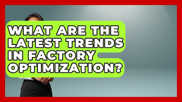 What Are the Latest Trends in Factory Optimization? | Industrial Tech Insights News