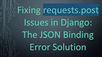 Fixing requests.post Issues in Django: The JSON Binding Error Solution