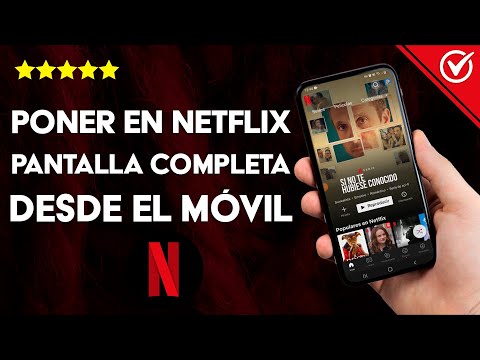 ¿Cómo poner NETFLIX en pantalla completa desde mi móvil? - Full Screen