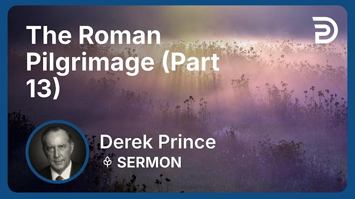 The Roman Pilgrimage (Part 13) | Derek Prince