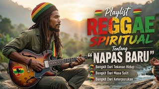 PLAYLIST REGGAE SPIRITUAL TENTANG NAFAS BARU