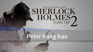 Sherlock Holmes - Peter hung bạo | VTC Sách hay
