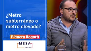 ¿El metro de Bogotá debería ser subterráneo o elevado? | Planeta Bogotá - Mesa Capital