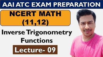 Lecture 9: Inverse Trigonometric Functions (Class 11 Math)- AAI ATC Math || NCERT Math (11, 12) ||