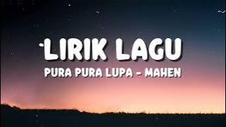 MAHEN - PURA PURA LUPA (LIRIK LAGU)
