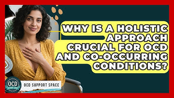 Why Is A Holistic Approach Crucial For OCD And Co-occurring Conditions? - OCD Support Space