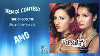 Like Chocolate - Placeri nevinovate (Remix Contest) by AMO