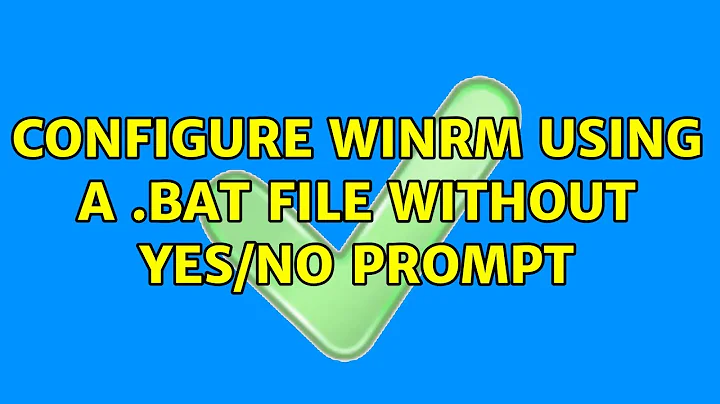 Configure WinRM using a .bat file without yes/no prompt