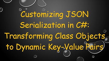 Customizing JSON Serialization in C# : Transforming Class Objects to Dynamic Key-Value Pairs