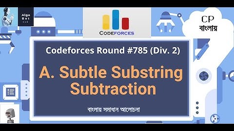 A. Subtle Substring Subtraction || Codeforces Round #785 (Div. 2) || বাংলায় সমাধান আলোচনা ||