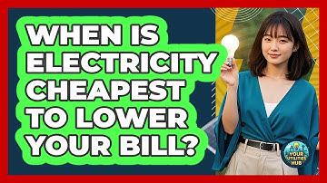 When Is Electricity Cheapest To Lower Your Bill? - Your Utilities Hub